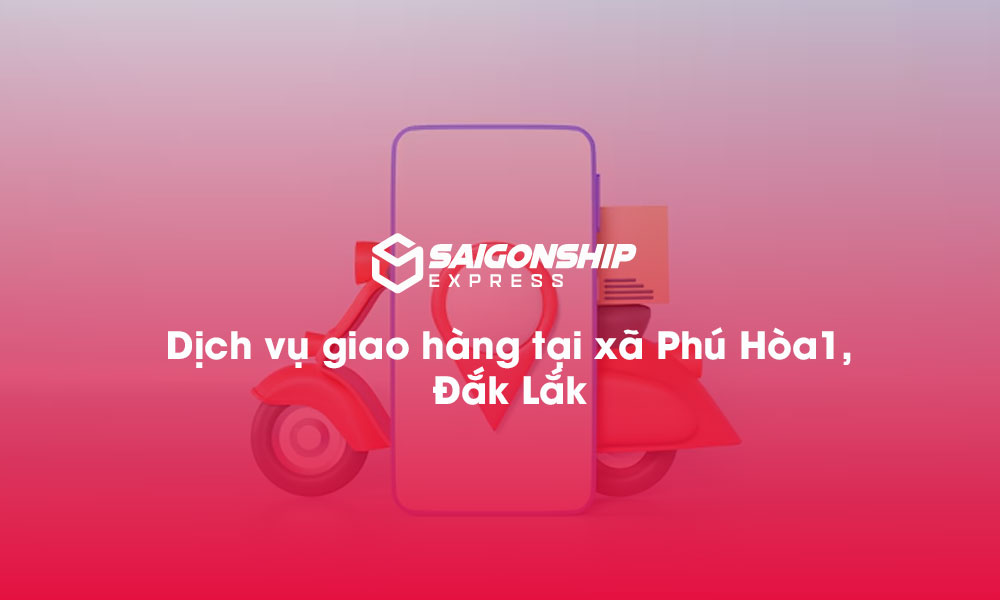 Dịch vụ giao hàng tại xã Phú Hòa 1, Đăk Lăk