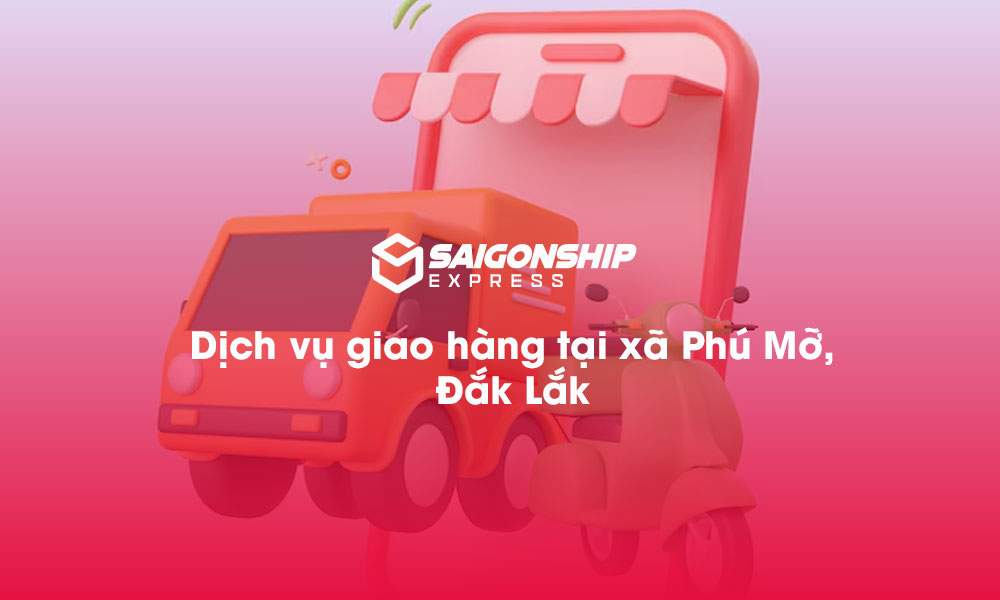 Dịch vụ giao hàng tại xã Phú Mỡ, Đăk Lăk