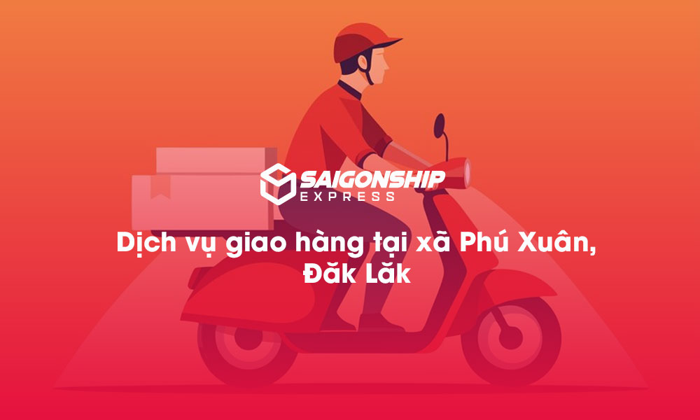Dịch vụ giao hàng tại xã Phú Xuân, Đăk Lăk