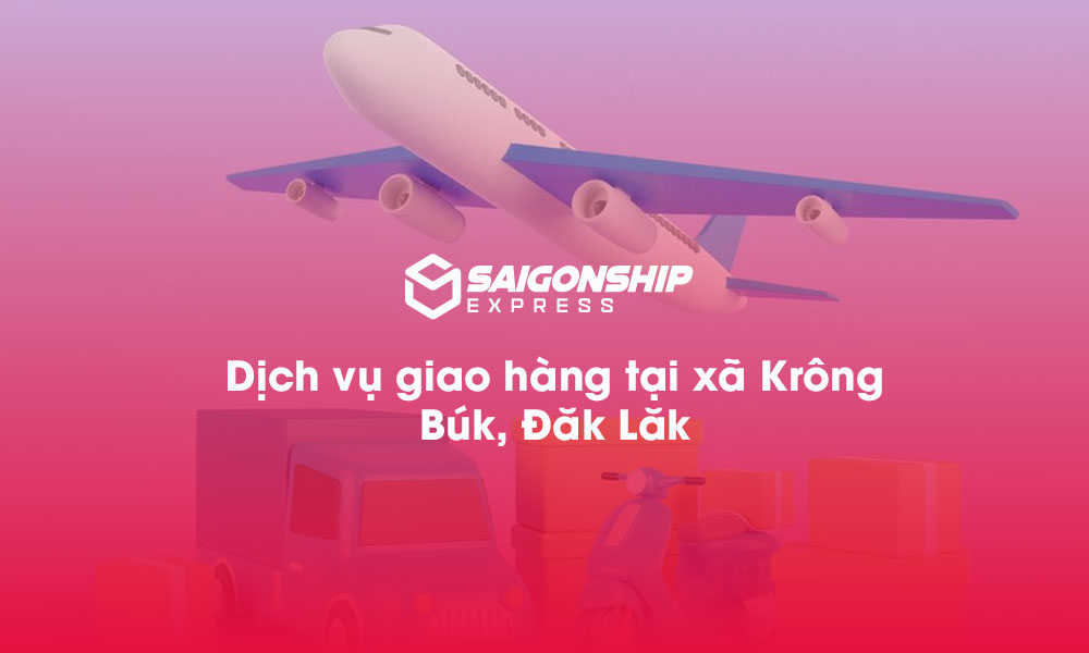 Dịch vụ giao hàng tại xã Krông Búk, Đăk Lăk
