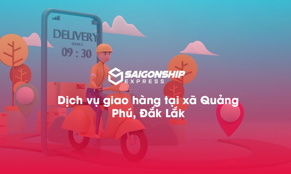 Dịch vụ giao hàng tại xã Quảng Phú, Đăk Lăk