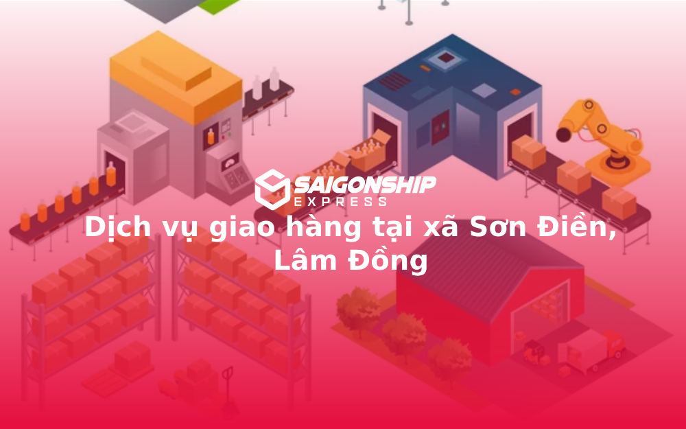 Dịch vụ giao hàng tại xã Sơn Điền, Lâm Đồng 1 dich-vu-giao-hang-tai-xa-son-dien