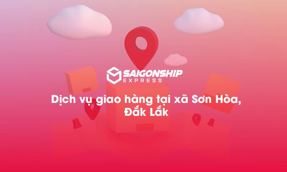 Dịch vụ giao hàng tại xã Sơn Hòa, Đăk Lăk