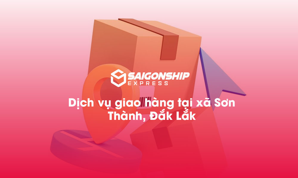 Dịch vụ giao hàng tại xã Sơn Thành, Đăk Lăk