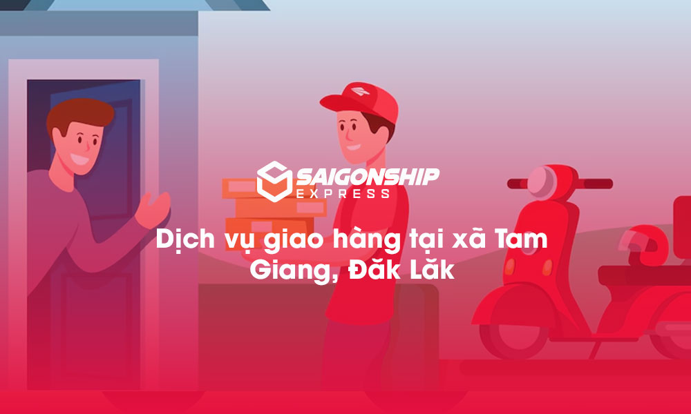 Dịch vụ giao hàng tại xã Tam Giang, Đăk Lăk