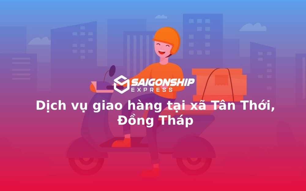 dich-vu-giao-hang-tai-xa-tan-thoi-dong-thap