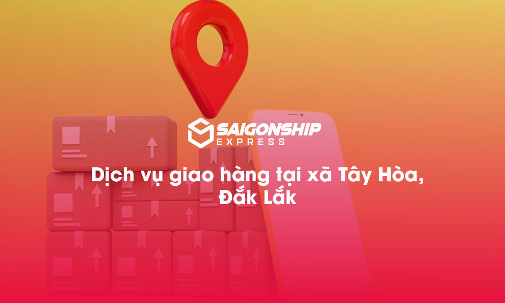 Dịch vụ giao hàng tại xã Tây Hòa, Đăk Lăk