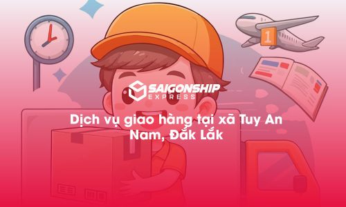 Dịch vụ giao hàng tại xã Tuy An Nam, Đăk Lăk