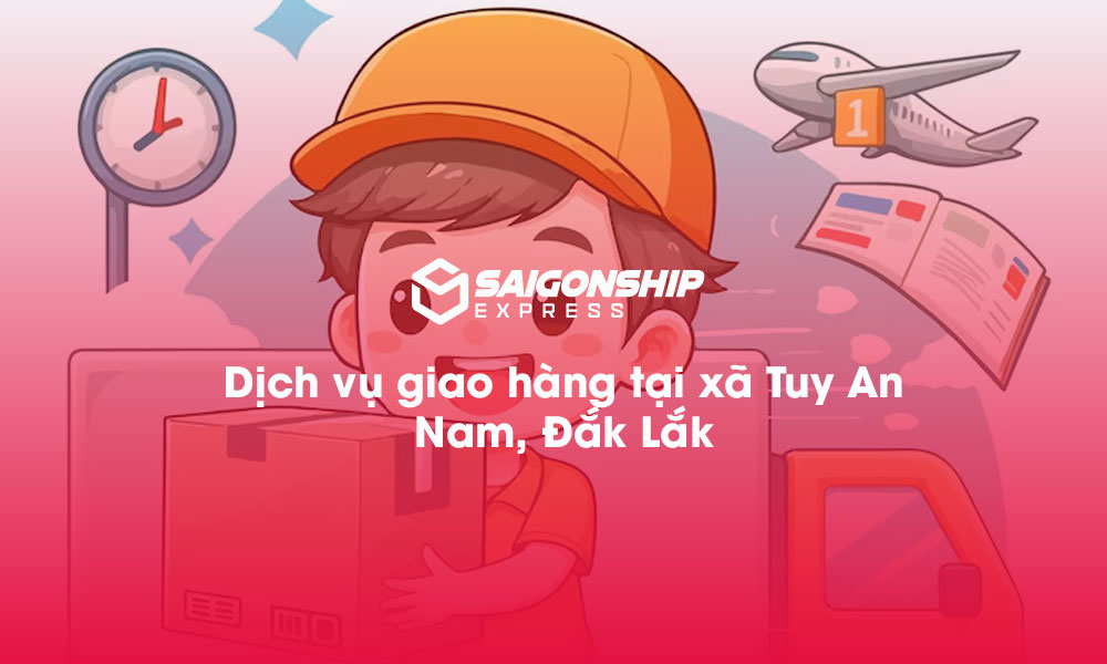 Dịch vụ giao hàng tại xã Tuy An Nam, Đăk Lăk