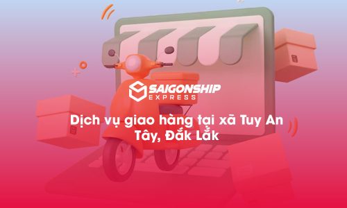 Dịch vụ giao hàng tại xã Tuy An Tây, Đăk Lăk