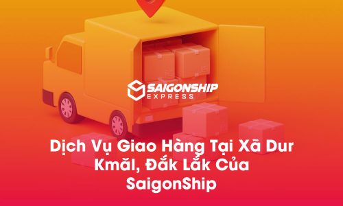 Dịch vụ giao hàng tại xã Xã Dur Kmăl, Đắk Lắk