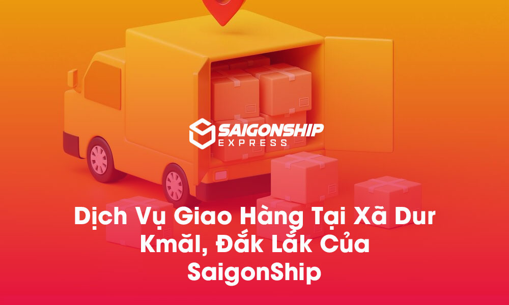 Dịch vụ giao hàng tại xã Xã Dur Kmăl, Đắk Lắk