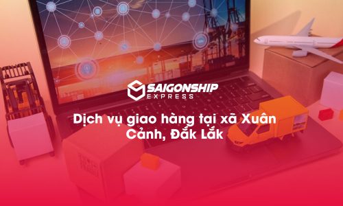 Dịch vụ giao hàng tại xã Xuân Cảnh, Đăk Lăk