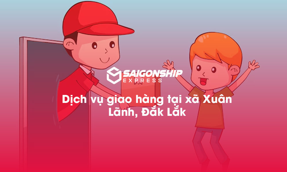 Dịch vụ giao hàng tại xã Xuân Lãnh, Đăk Lăk