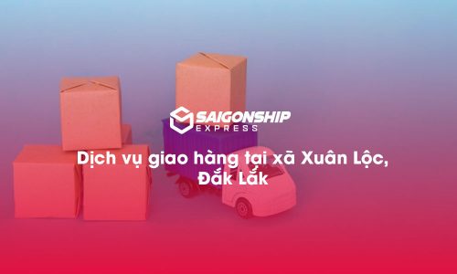 Dịch vụ giao hàng tại xã Xuân Lộc, Đăk Lăk