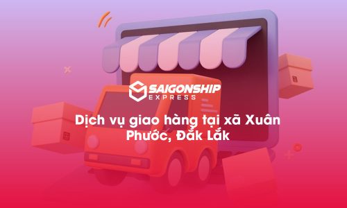 Dịch vụ giao hàng tại xã Xuân Phước, Đăk Lăk