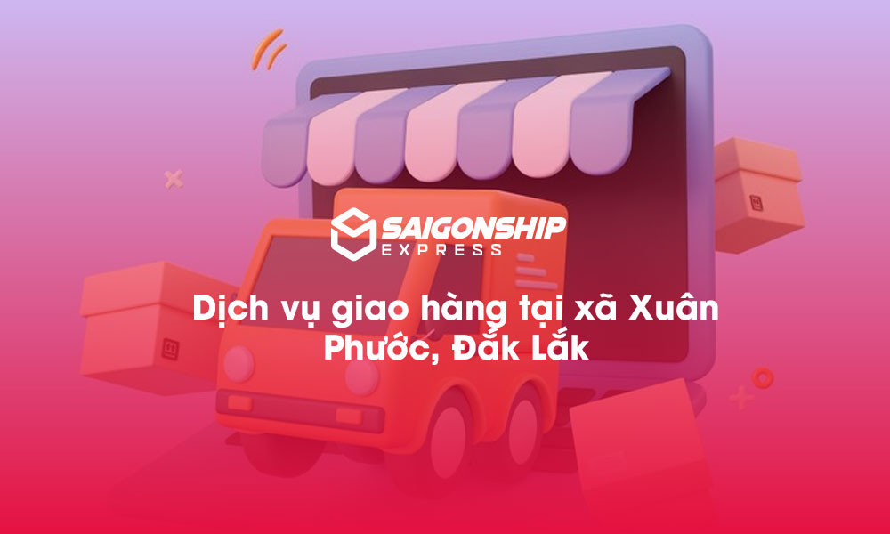Dịch vụ giao hàng tại xã Xuân Phước, Đăk Lăk