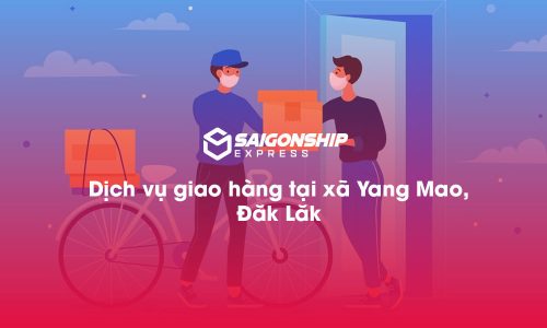 Dịch vụ giao hàng tại xã Yang Mao, Đắk Lắk