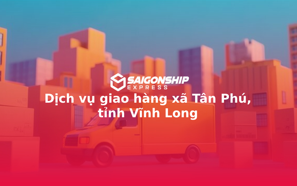 dich-vu-giao-hang-xa-tan-phu-tinh-vinh-long