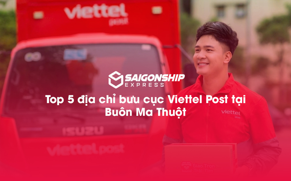 5 Địa chỉ bưu cục Viettel Post tại Buôn Ma Thuột - SaigonShip