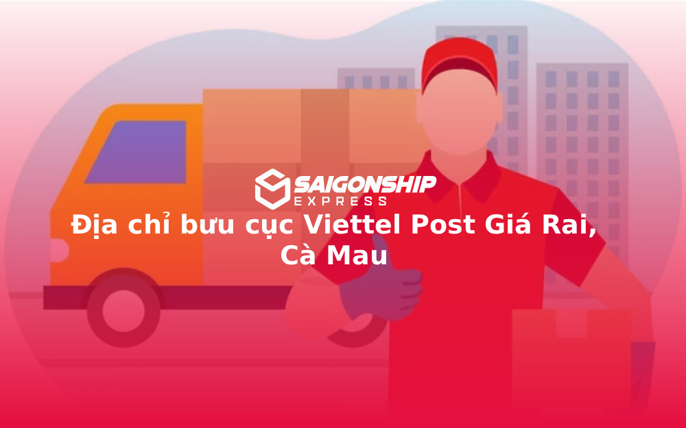 Địa chỉ bưu cục Viettel Post Giá Rai, Cà Mau