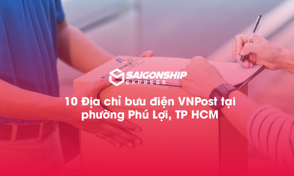 10 Địa chỉ bưu điện VNPost tại phường Phú Lợi, TP.HCM