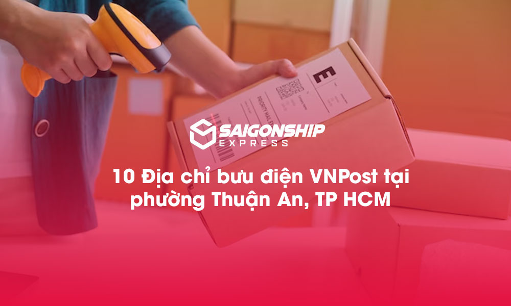 10 Địa chỉ bưu điện VNPost tại phường Thuận An, TP.HCM